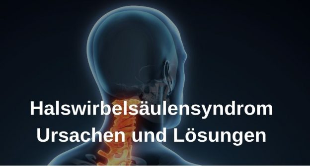 Halswirbelsäulensyndrom, Ursachen und Lösungen