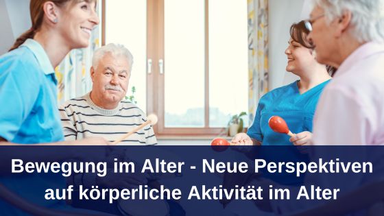 Bewegung im Alter - Neue Perspektiven auf körperliche Aktivität im Alter